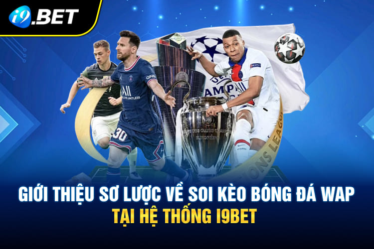Giới thiệu sơ lược về soi kèo bóng đá WAP tại hệ thống I9BET
