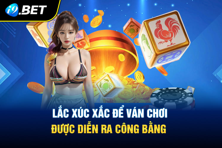 Lắc xúc xắc để ván chơi được diễn ra công bằng