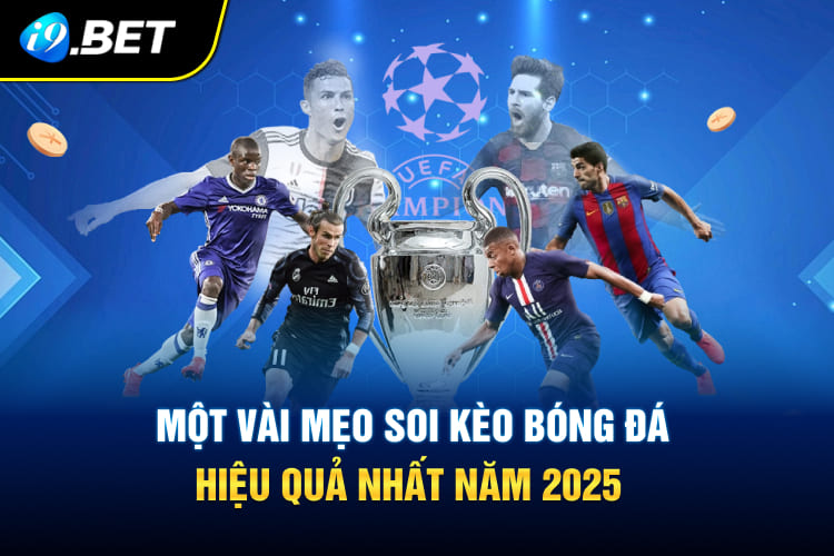 Một vài mẹo soi kèo bóng đá hiệu quả nhất năm 2025