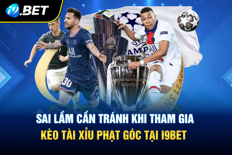 Sai lầm cần tránh khi tham gia kèo tài xỉu phạt góc tại I9BET