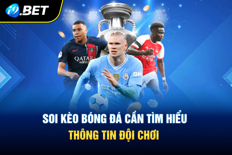 Soi kèo bóng đá cần tìm hiểu thông tin đội chơi