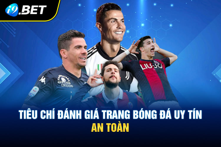 Tiêu chí đánh giá trang bóng đá uy tín, an toàn
