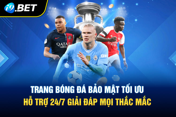 Trang bóng đá bảo mật tối ưu, hỗ trợ 24/7 giải đáp mọi thắc mắc