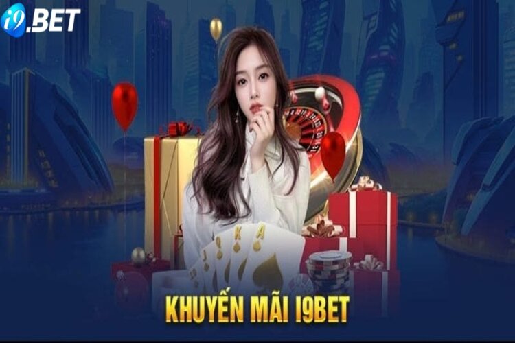 Các khuyến mãi I9BET cập nhật liên tục