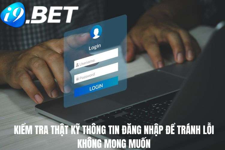 Kiểm tra thật kỹ thông tin đăng nhập để tránh lỗi không mong muốn