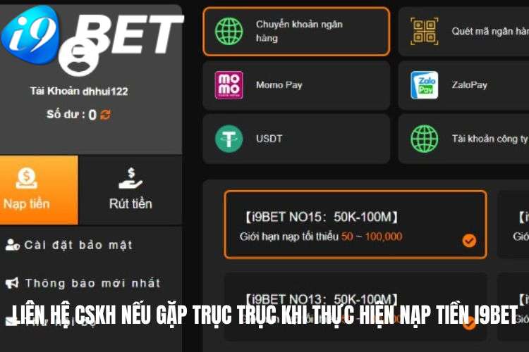 Liên hệ nhân viên CSKH nếu gặp trục trục khi thực hiện nạp tiền I9BET