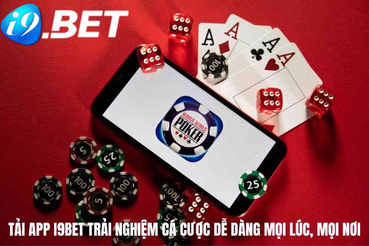 Tải app I9BET trải nghiệm cá cược dễ dàng mọi lúc, mọi nơi