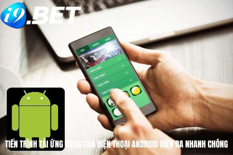 Tiến trình tải ứng dụng cho điện thoại Android diễn ra nhanh chóng
